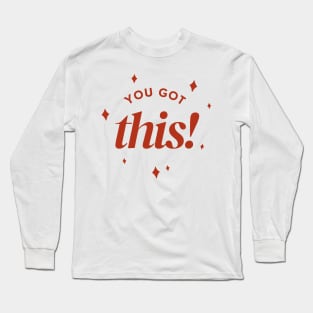 You Got This! Long Sleeve T-Shirt